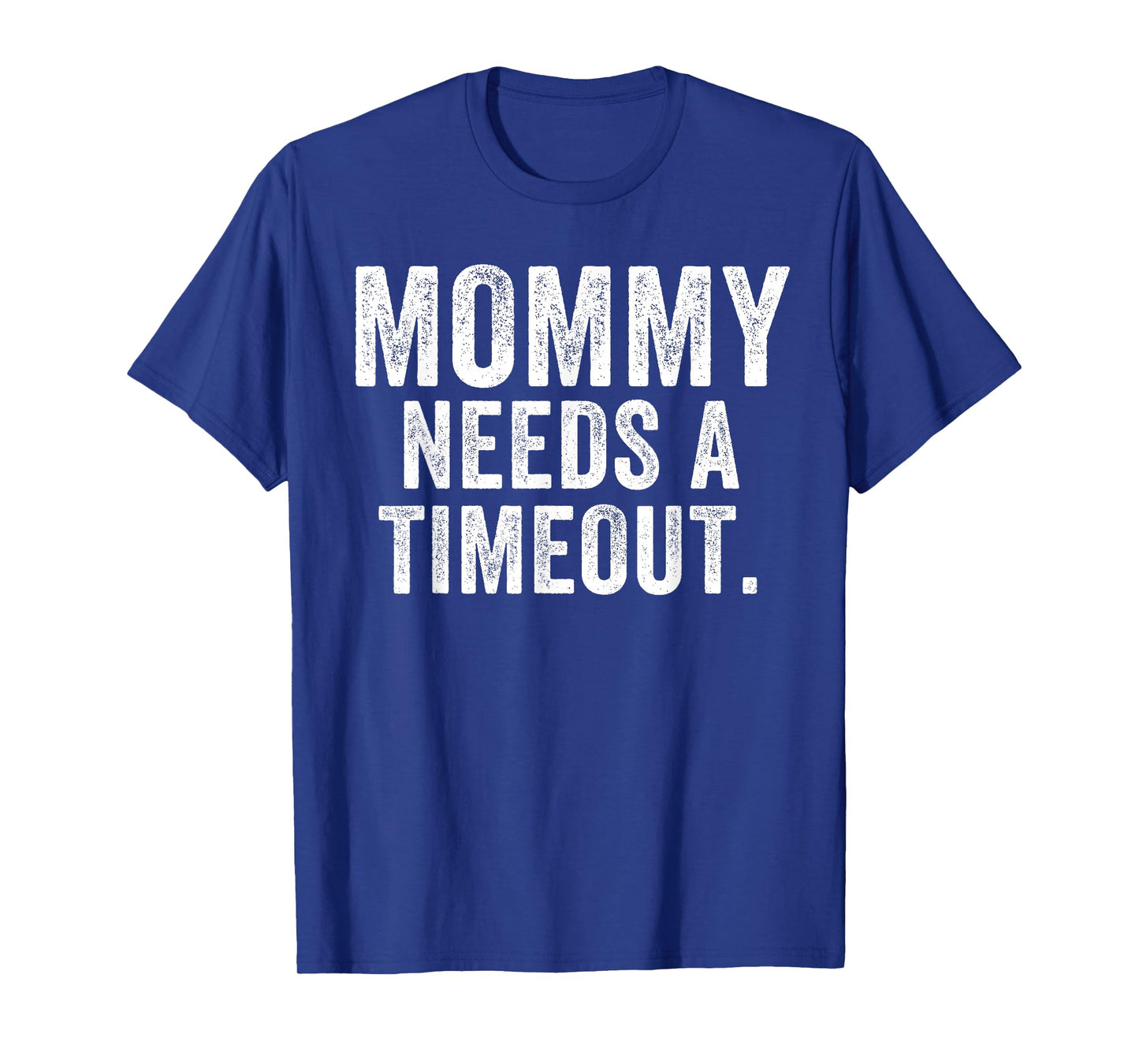 Mommy Needs A Timeout Funny Mother’s Day Funny Mom Jokes T-Shirt