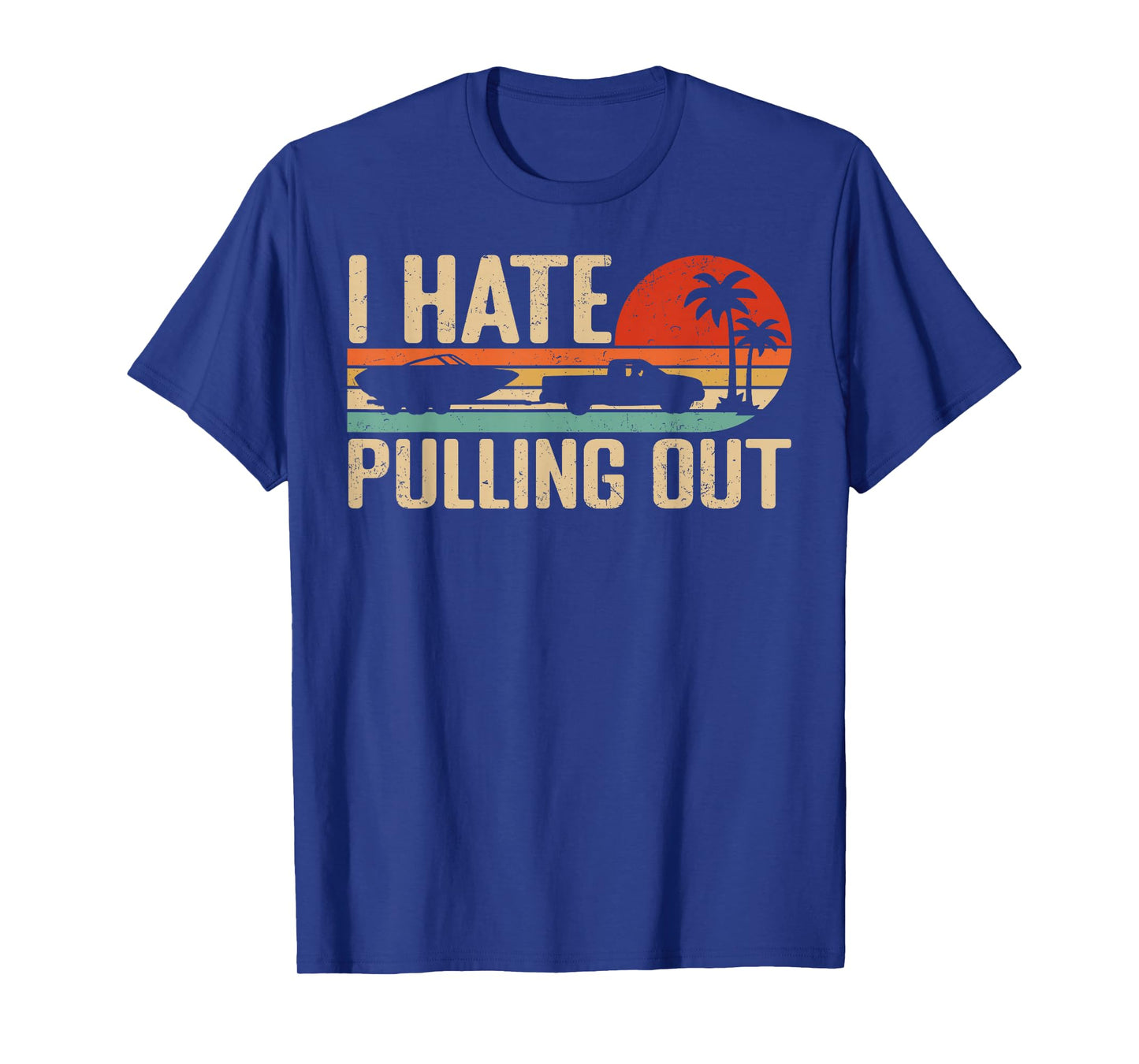 I Hate Pulling Out Funny Boating Retro Sunset Outfit T-Shirt