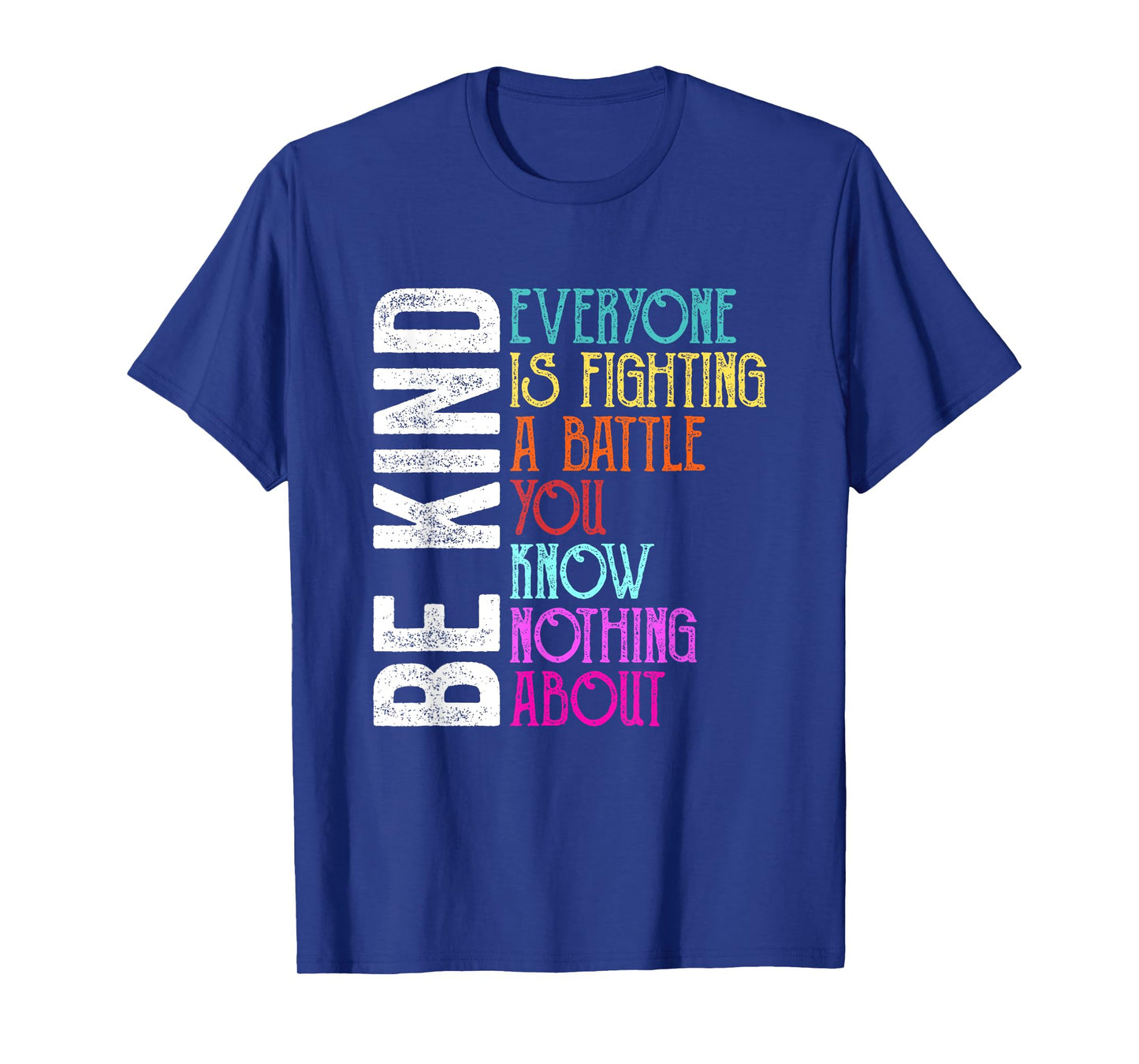 Be Kind Everyone is Fighting A Battle You Know Nothing About T-Shirt