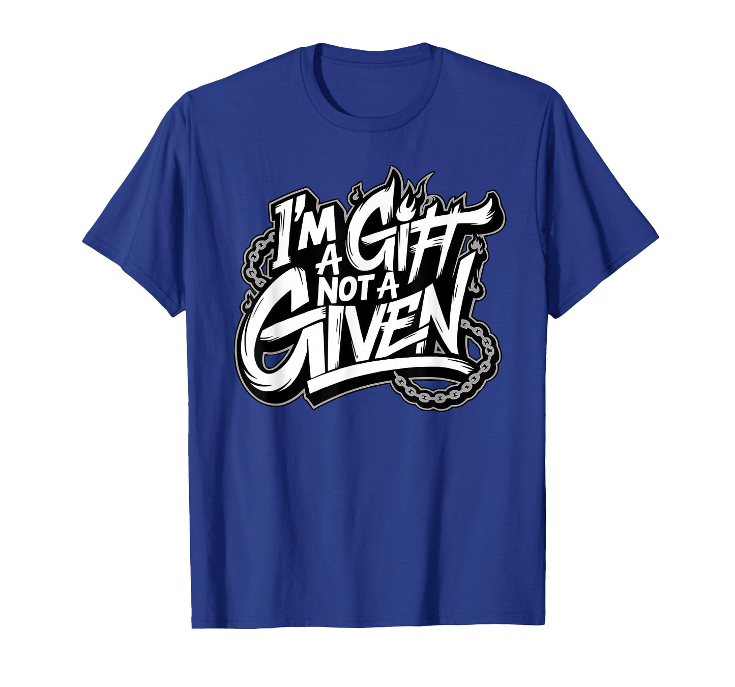 I'm A Gift Not A Given T-Shirt