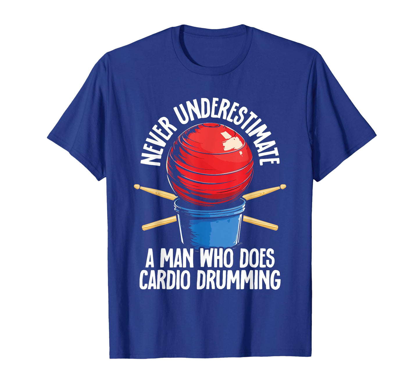 Never Underestimate A Man Who Does Cardio Drumming T-Shirt