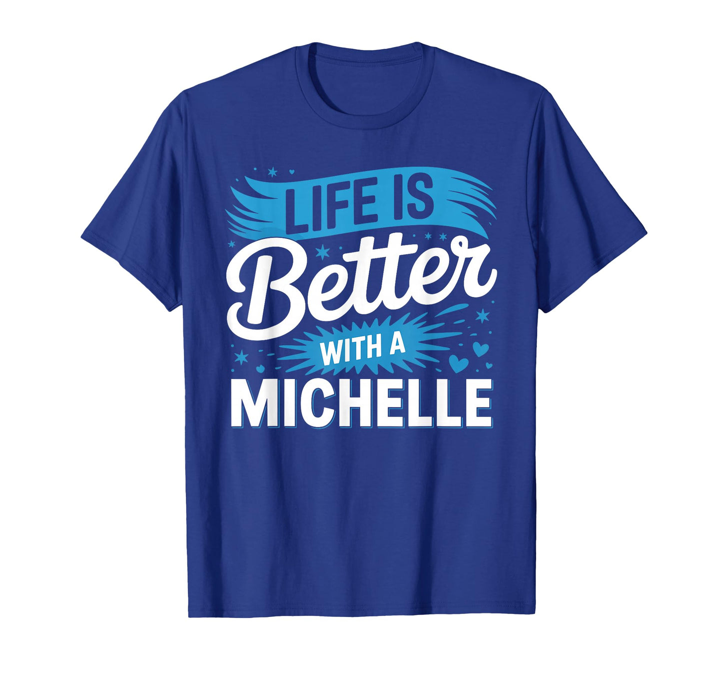 Life Is Better With A MICHELLE T-Shirt Name MICHELLE T-Shirt