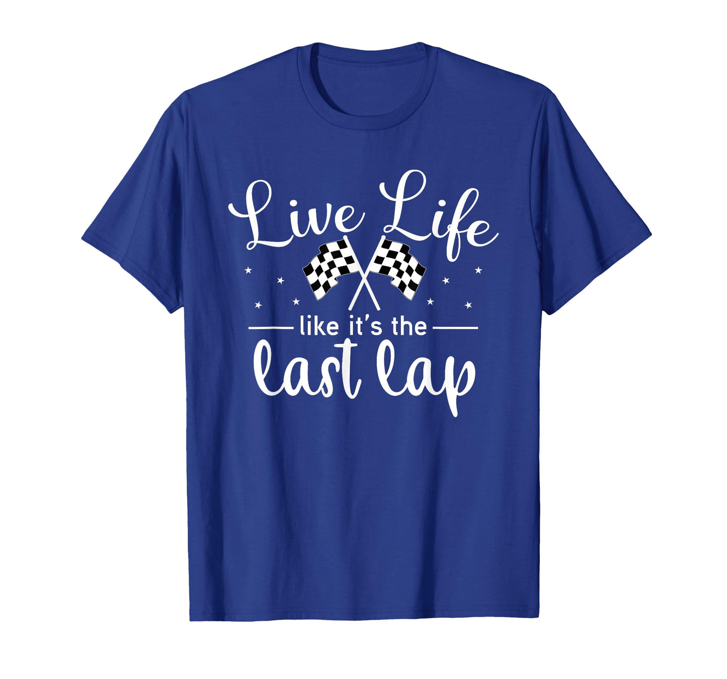 Live Life Like It's The Last Lap Women Men Car Racing T-Shirt