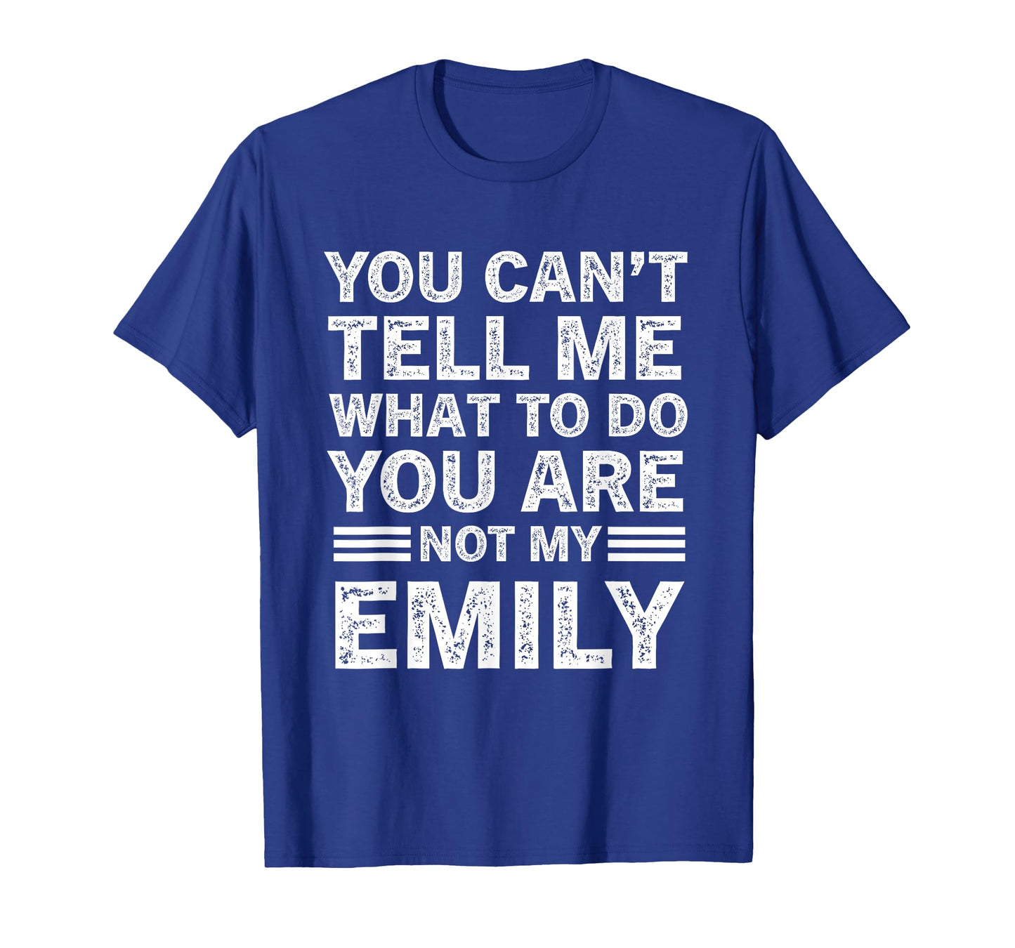 You Can't Tell Me What to Do You're Not My Emily T-Shirt