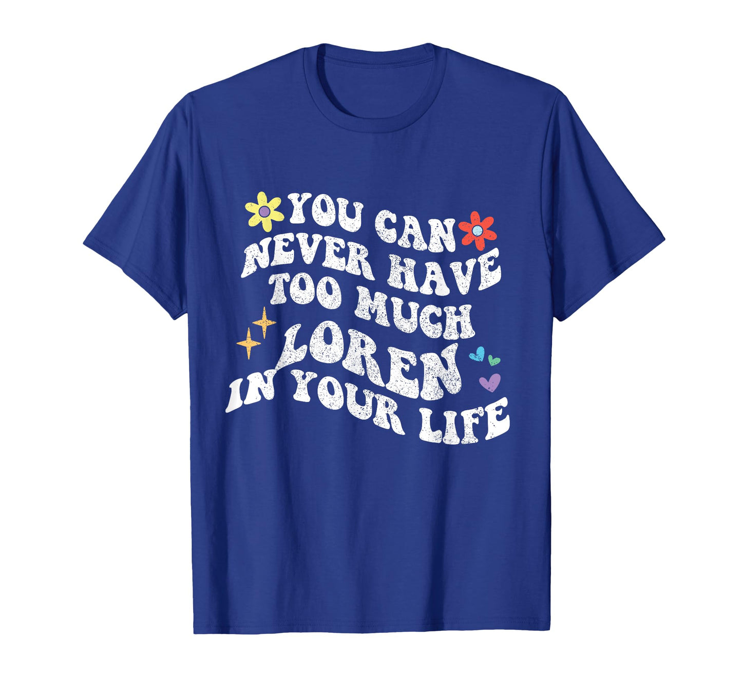 Retro Groovy You Can Never Have Too Much Loren In Your Life T-Shirt