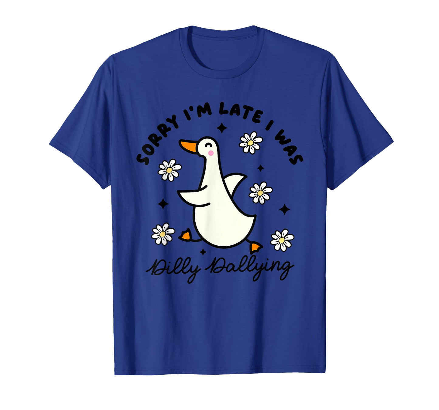 Sorry I'm Late I Was Dilly Dallying Funny Saying Outfit T-Shirt
