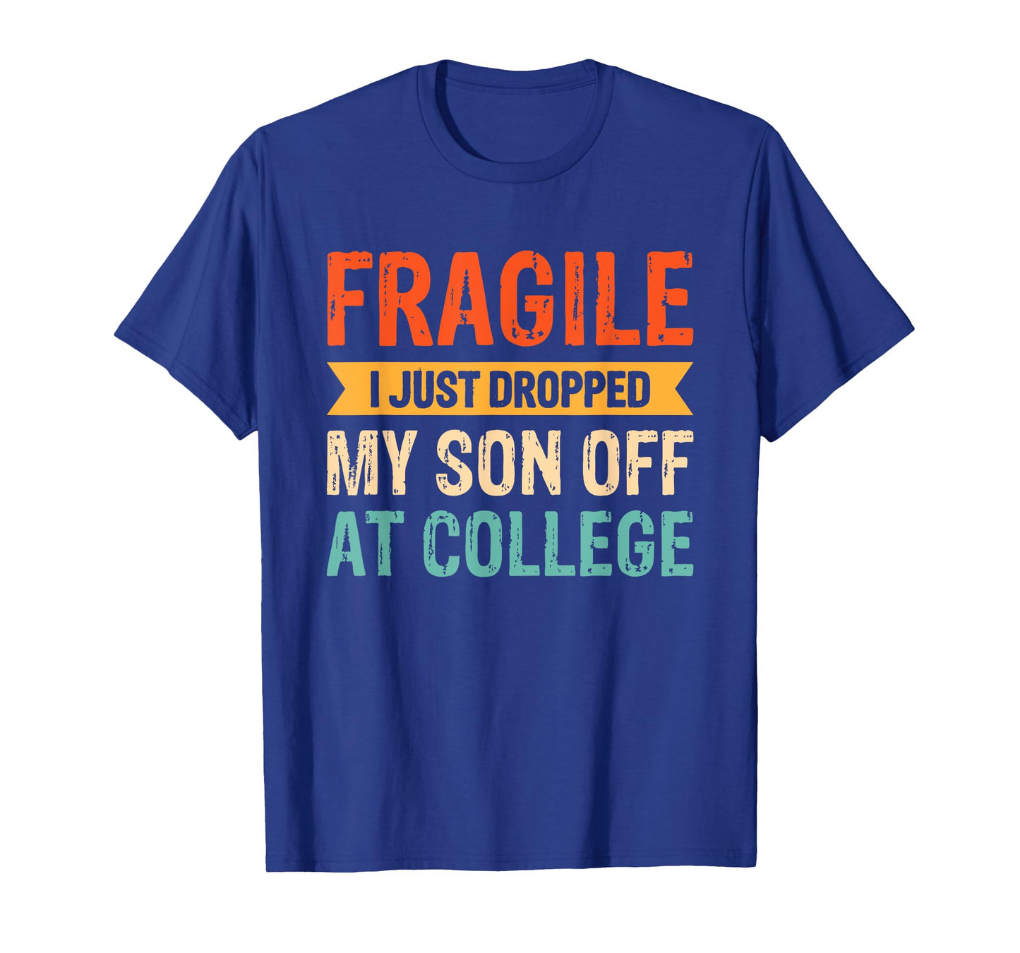 Fragile I Just Dropped My Son Off At College T-Shirt