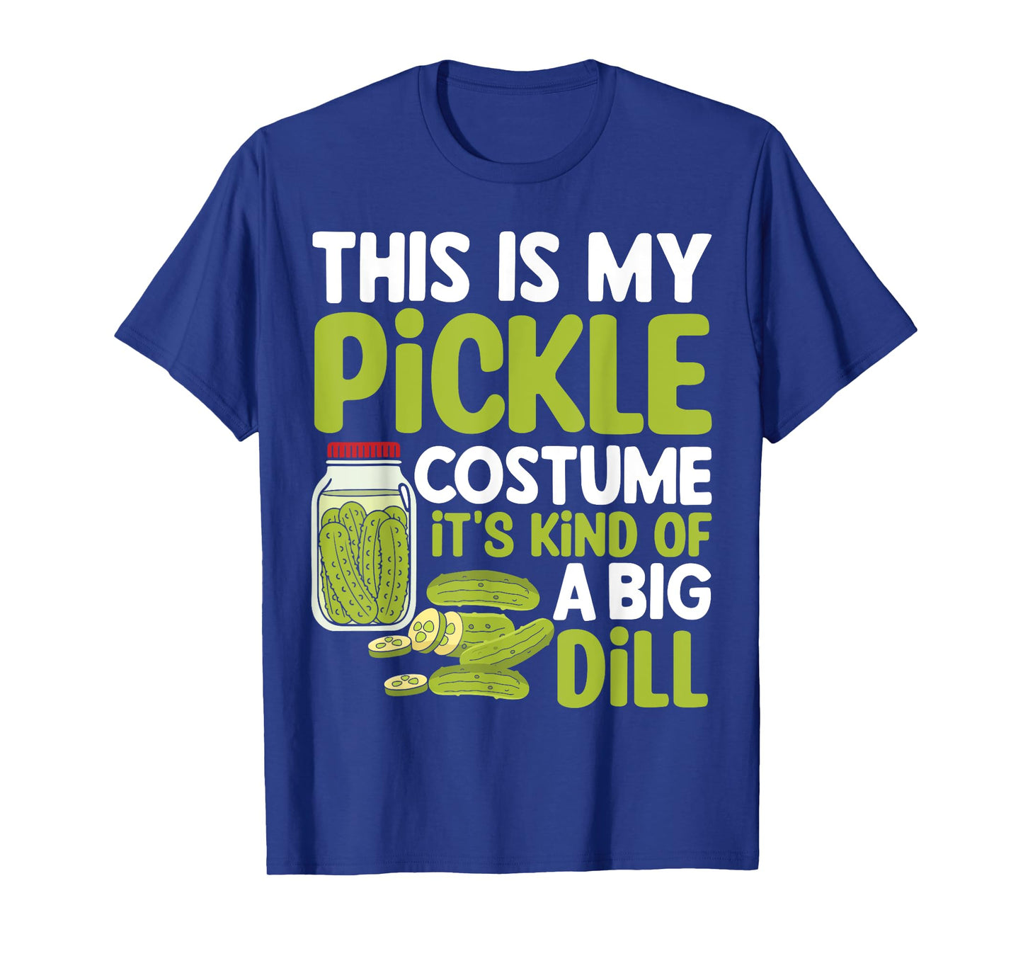 This Is My Pickle Costume Its Kind Of A Big Dill T-Shirt