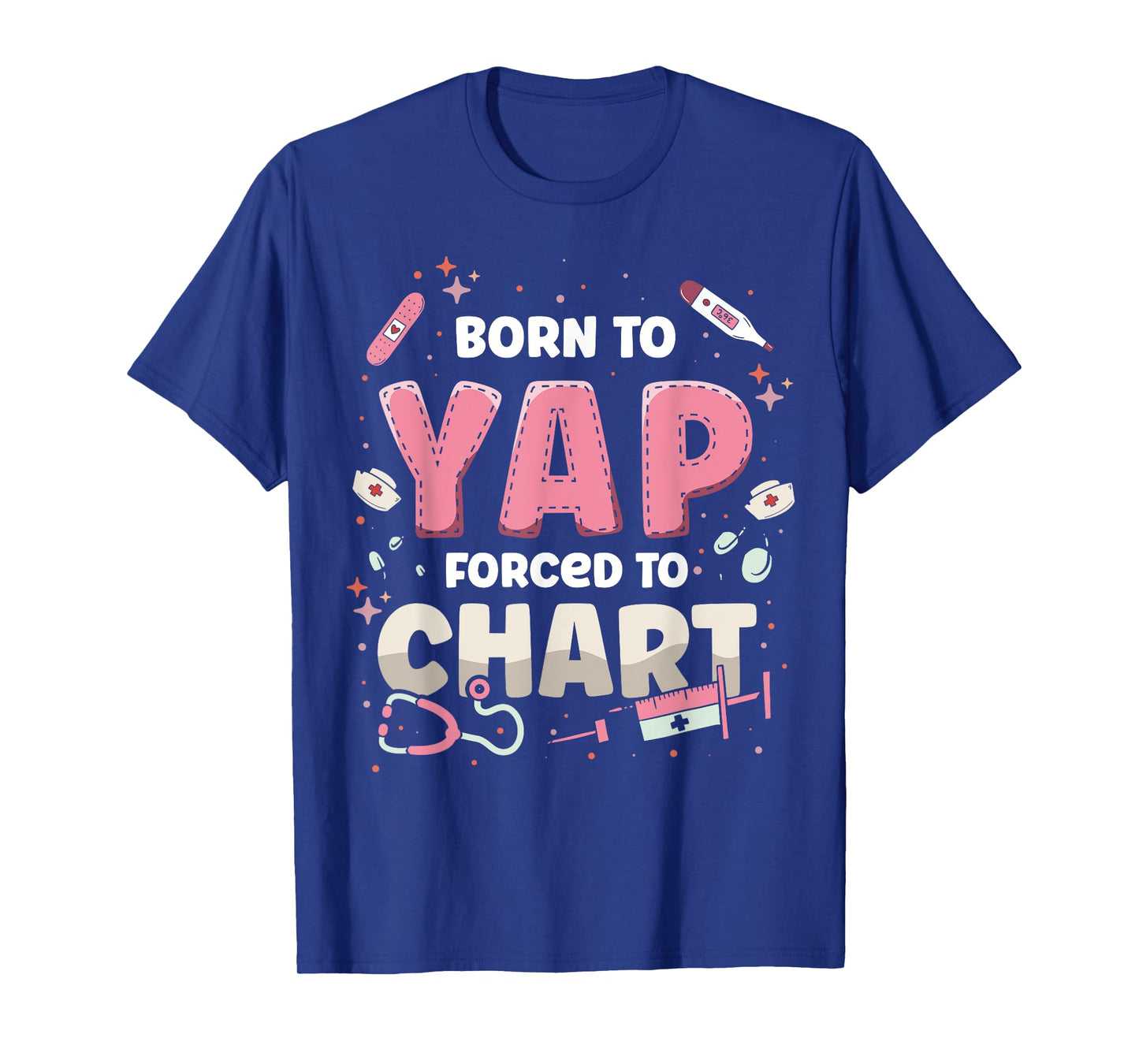 Funny ER Nurse Born to Yap Forced to Chart Nursing Student T-Shirt