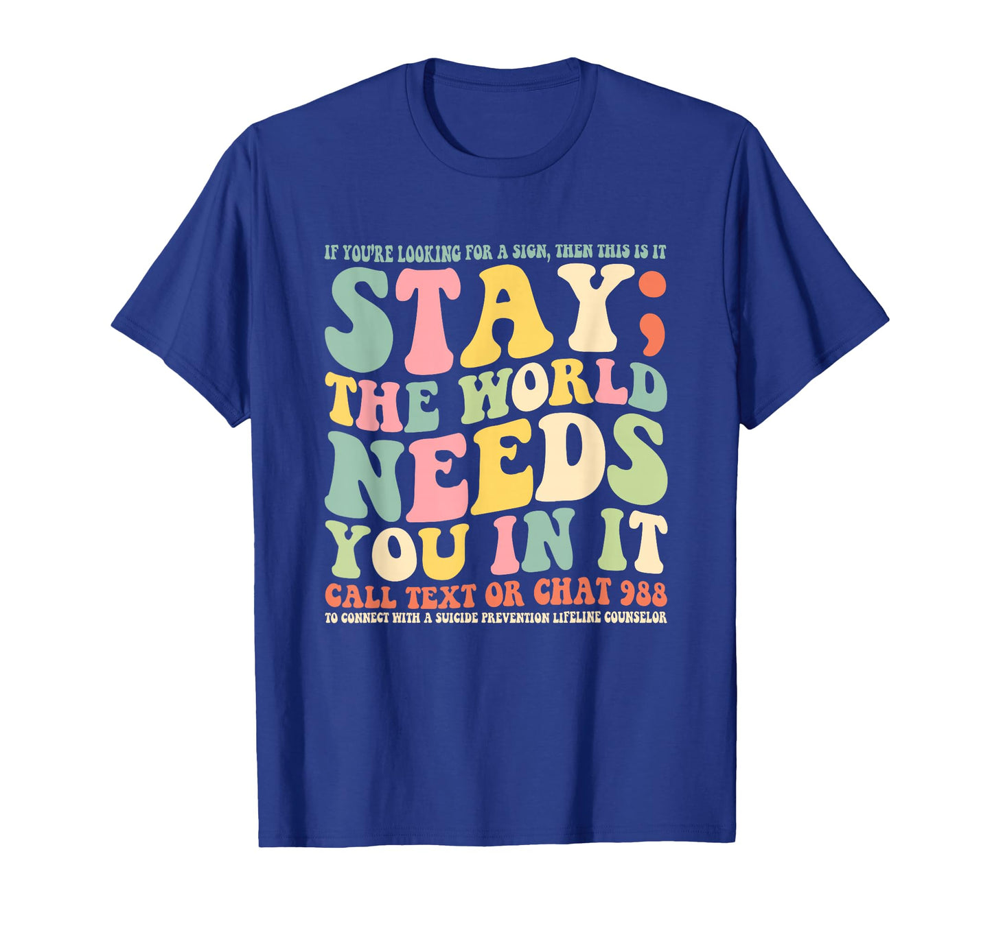 Stay The World Needs You In It Call Text 988 T-Shirt