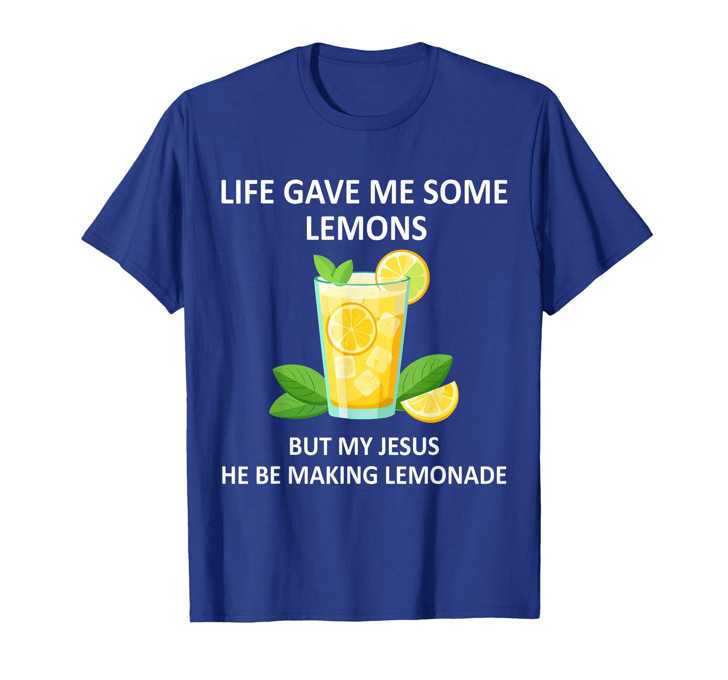 Life Gave Me Some Lemons But My Jesus He Be Makin' Lemonade T-Shirt