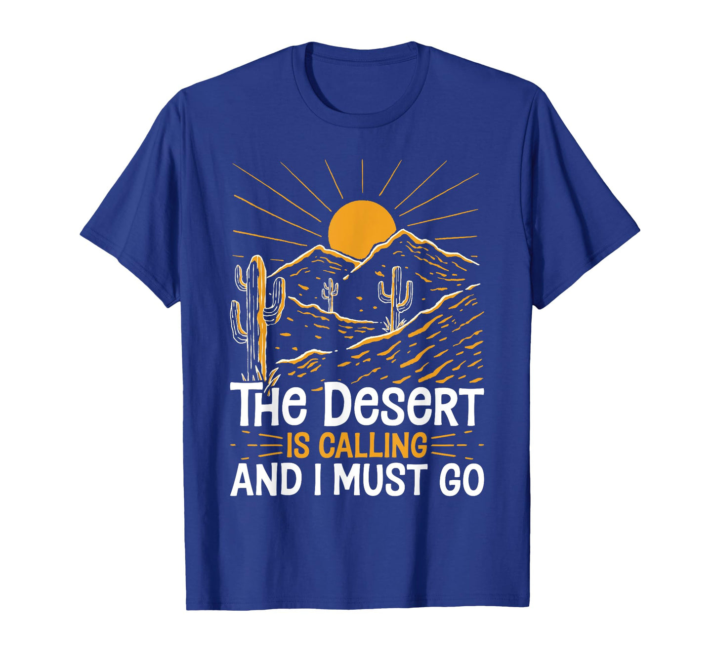 The Desert Is Calling and I Must Go Funny Outdoor Explorers T-Shirt