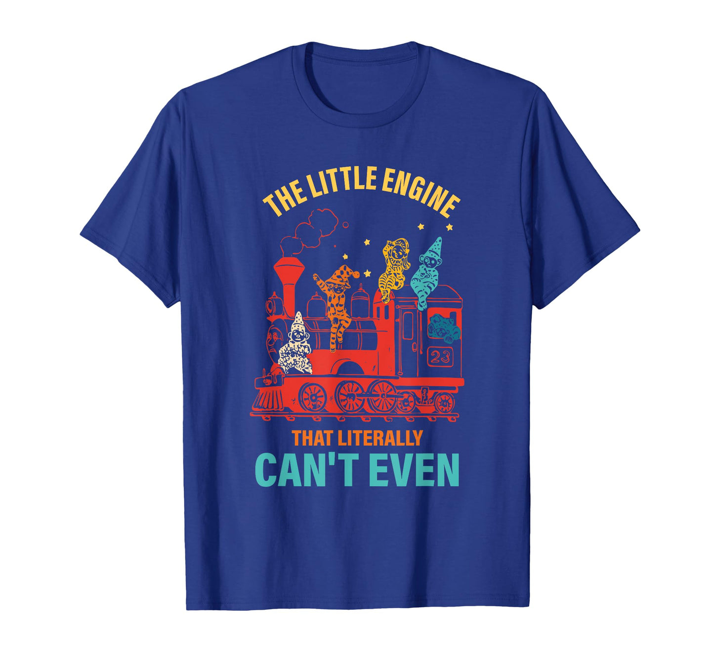 The Little Engine That Literally Can't Even Funny Motivation T-Shirt
