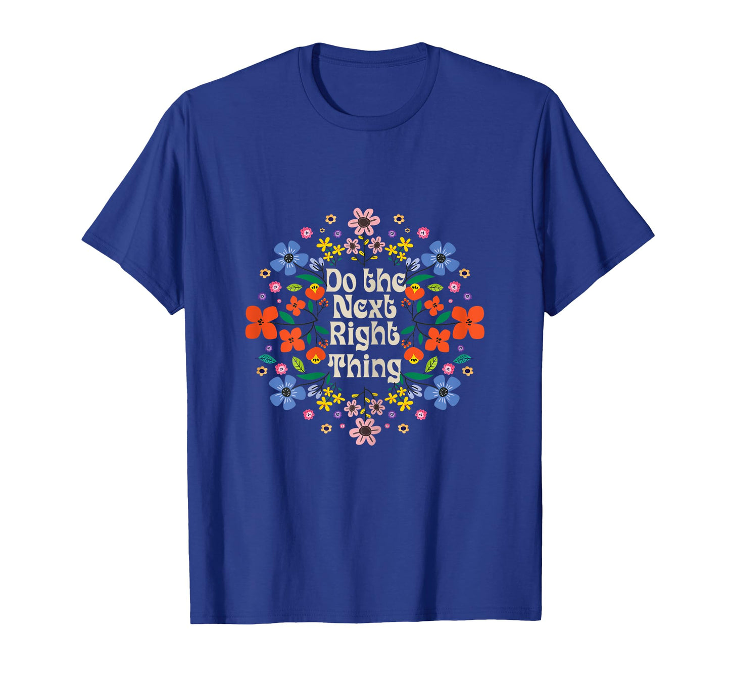 Do The Next Right Thing inspirational Quote with Flower rose T-Shirt