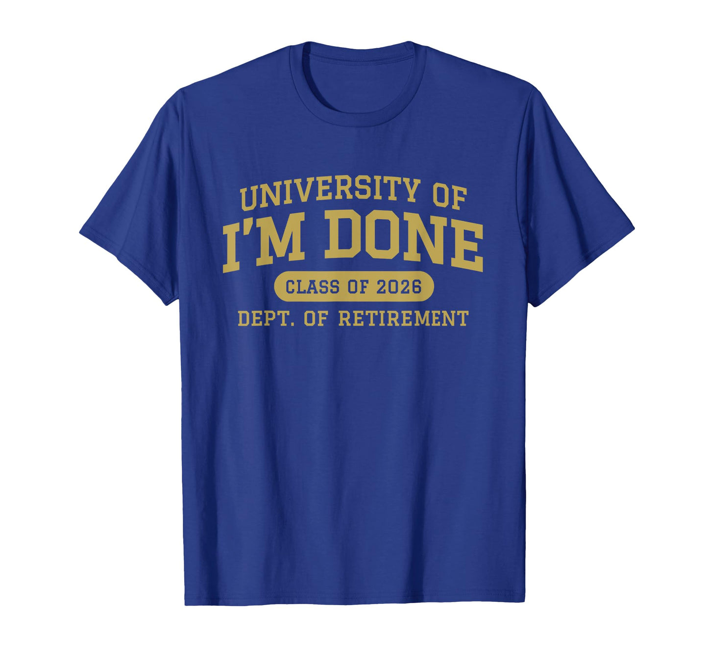 University of I'm Done Retirement Funny Career Graduation T-Shirt