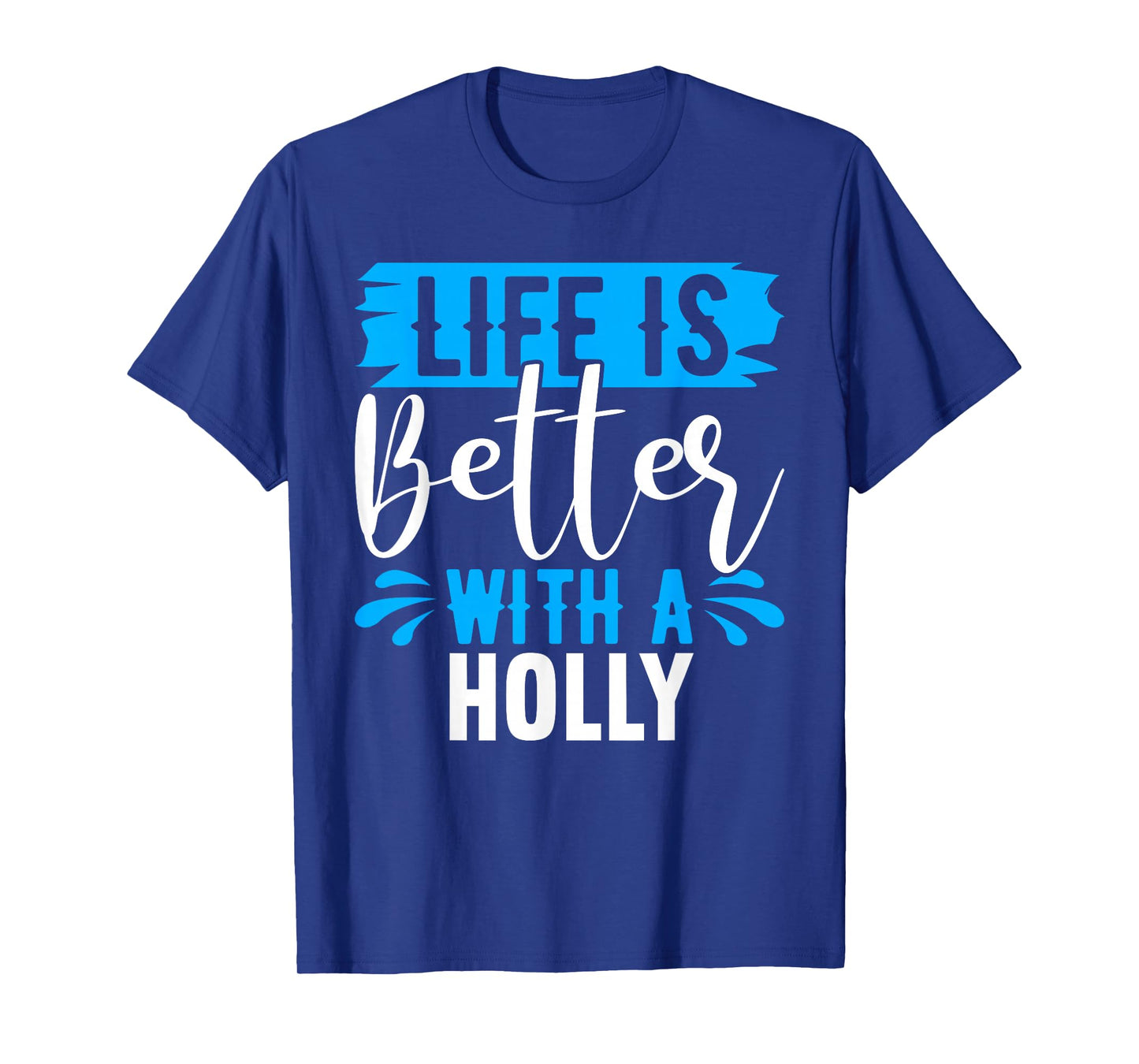Life Is Better With A HOLLY T-Shirt Name HOLLY T-Shirt