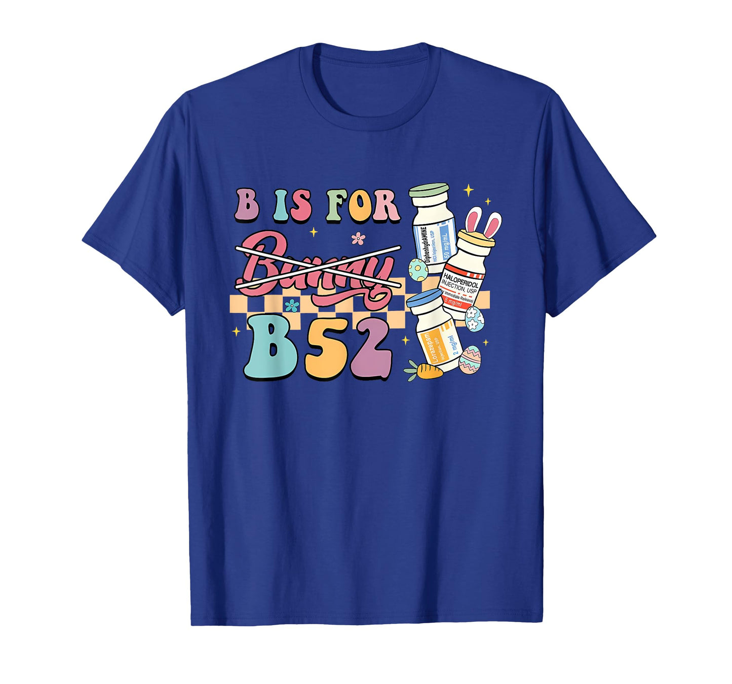 Nurse B Is For B52 ER Easter Benadryl Haldol Pharmacology T-Shirt