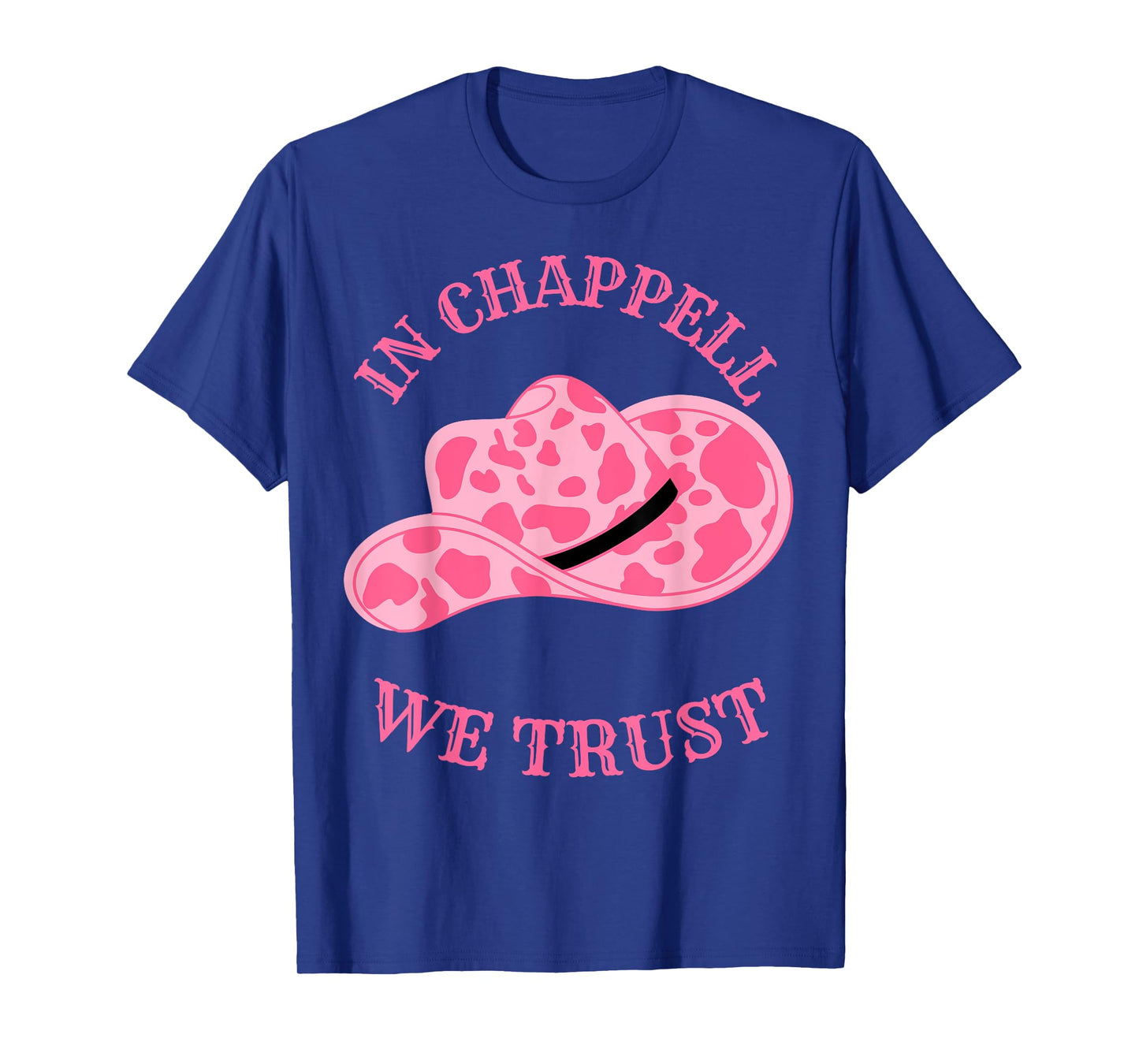 In Chappell We Trust Hat Cowgirl For Western Country T-Shirt