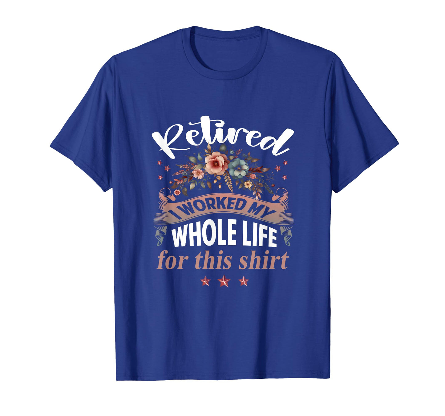 Retirement Women Retired I Worked My Whole Life For This T-Shirt