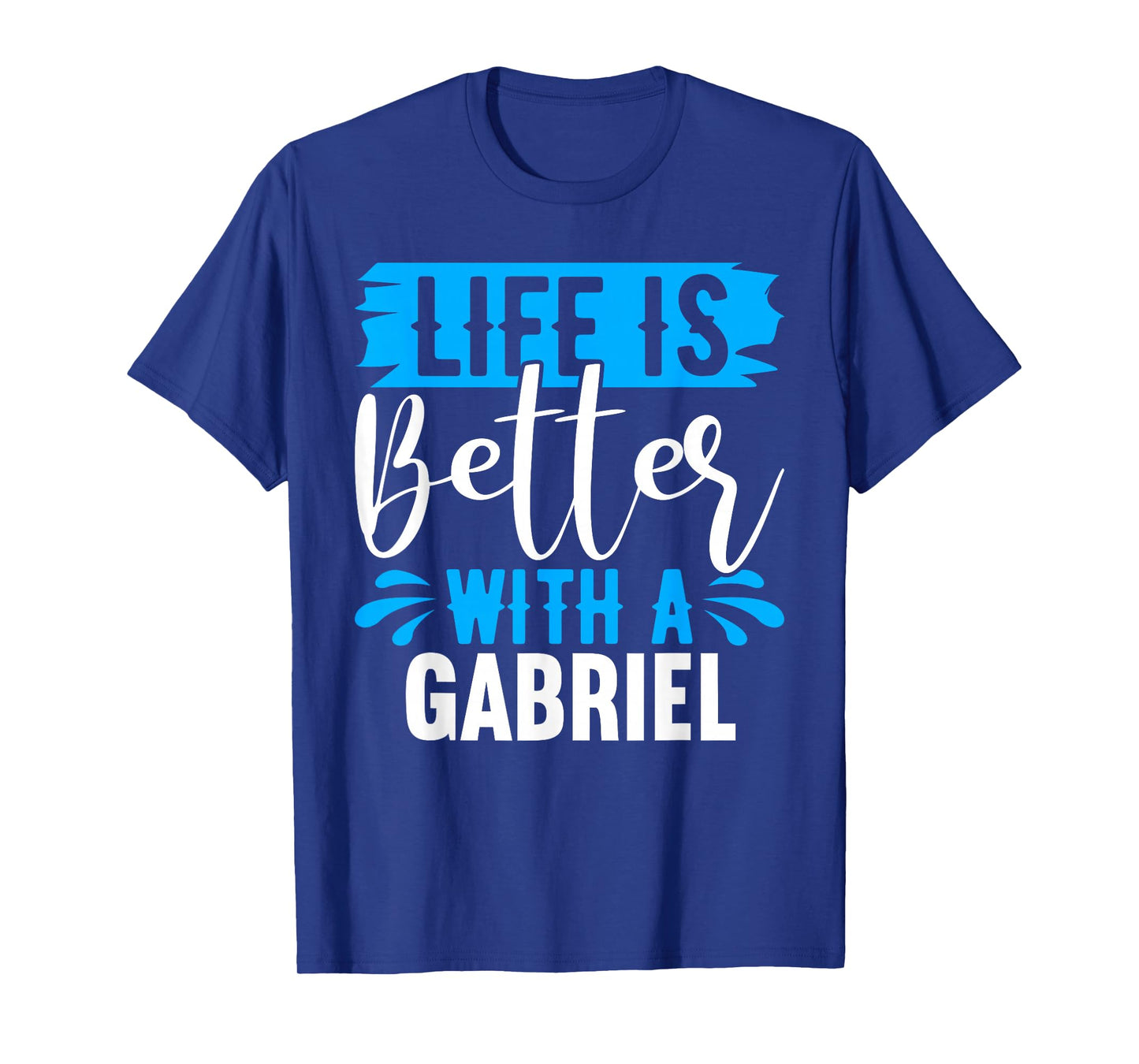 Life Is Better With A GABRIEL T-Shirt Name GABRIEL T-Shirt