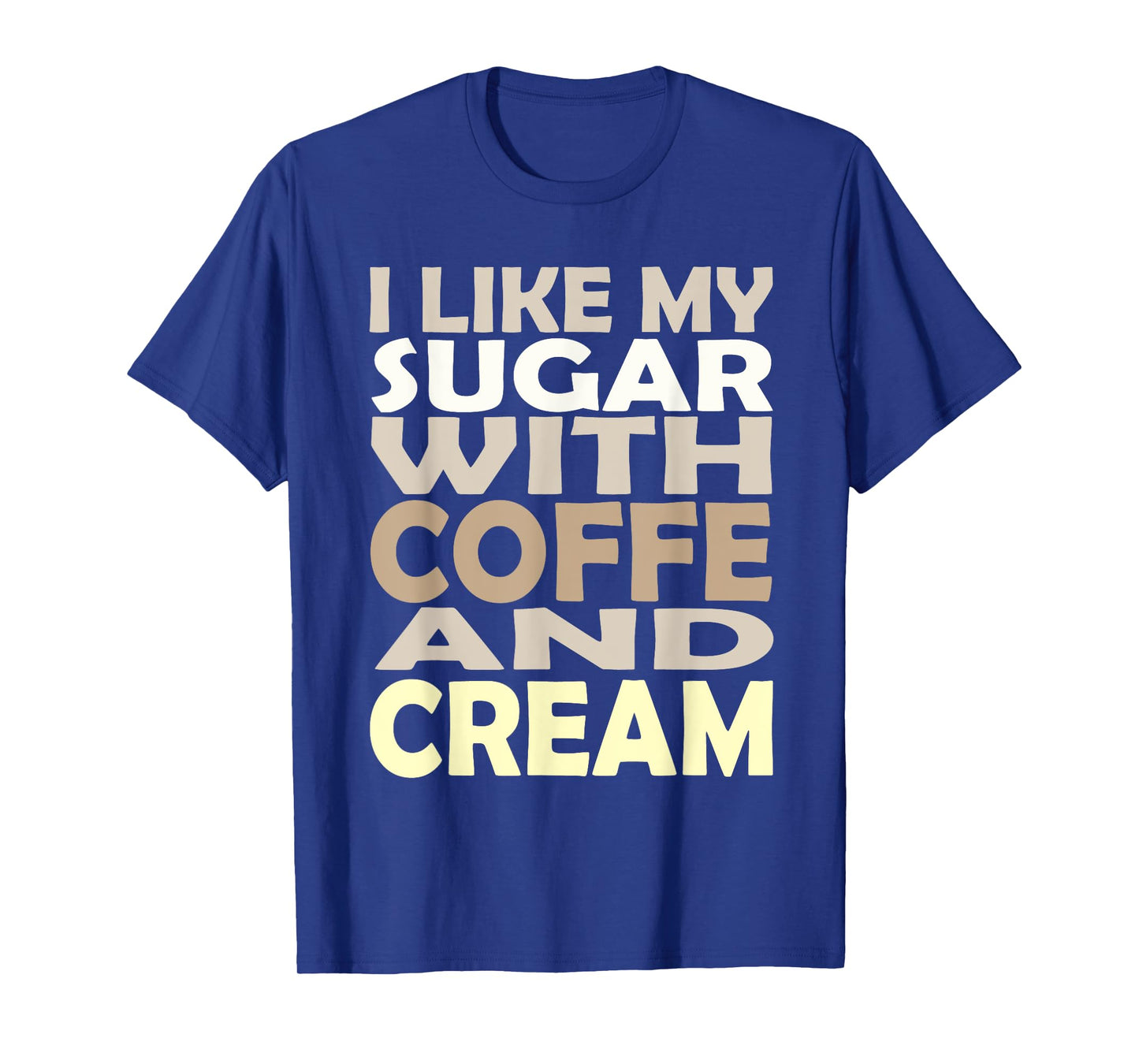 I like my sugar with coffee and cream Caffeine Lover Product T-Shirt