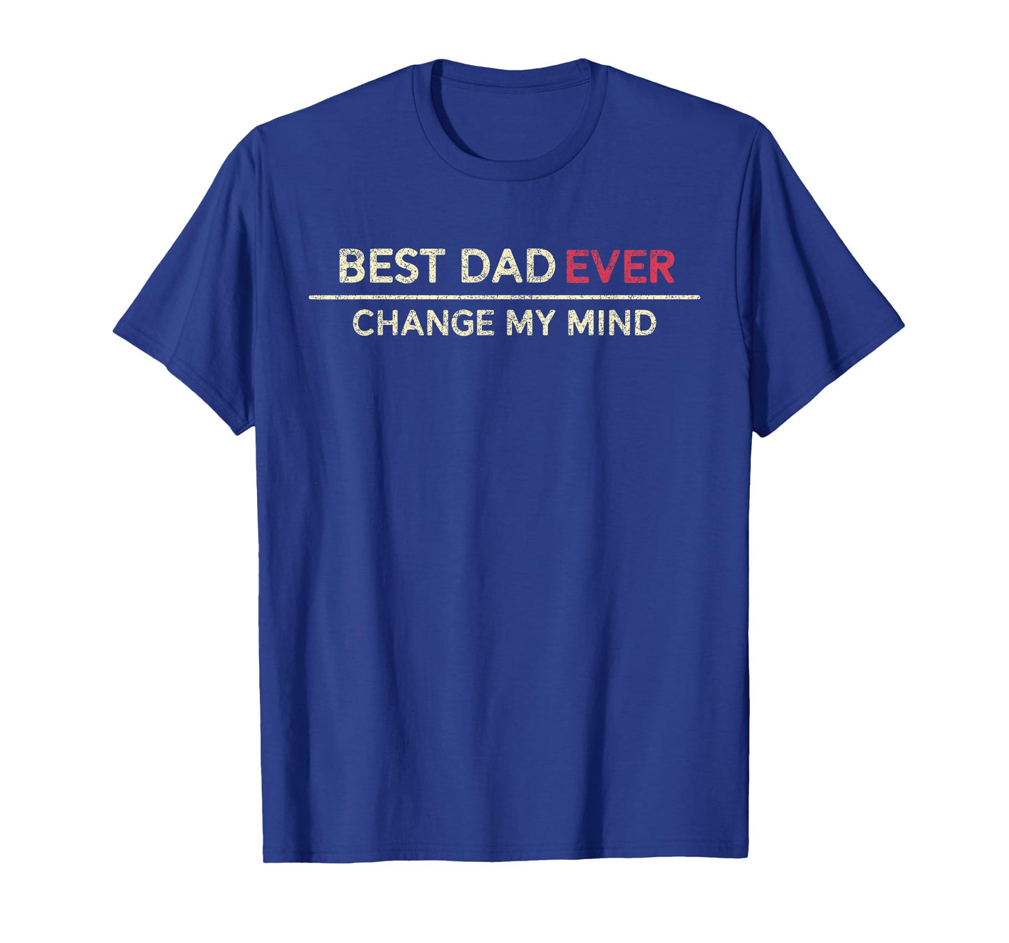 Best Dad Ever Change My Mind Father Saying T-Shirt