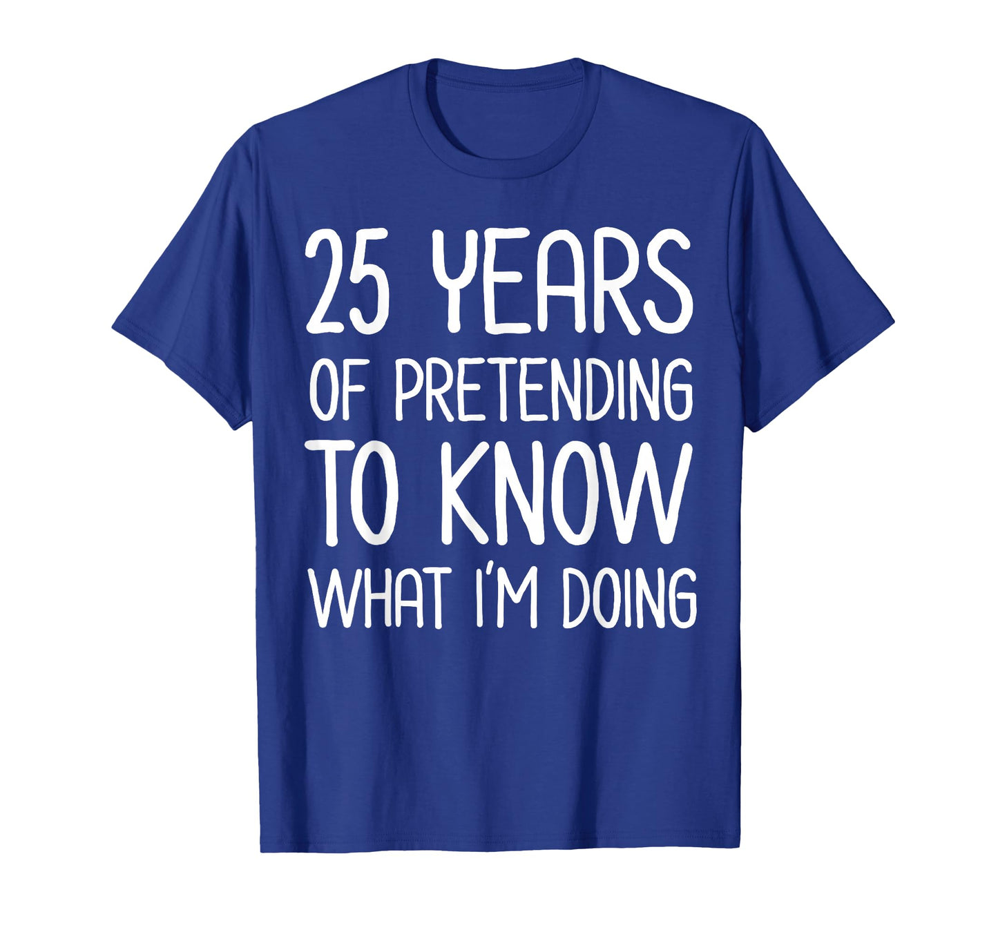 25 Years Pretending to Know What I'm Doing Work Anniversary T-Shirt
