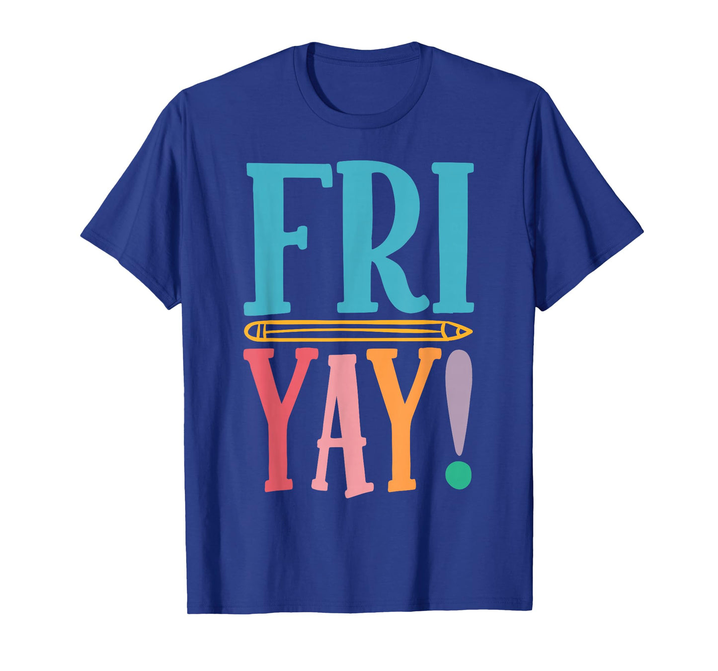 Happy Fri-Yay Funny Friday Weekend Teacher Back to School T-Shirt