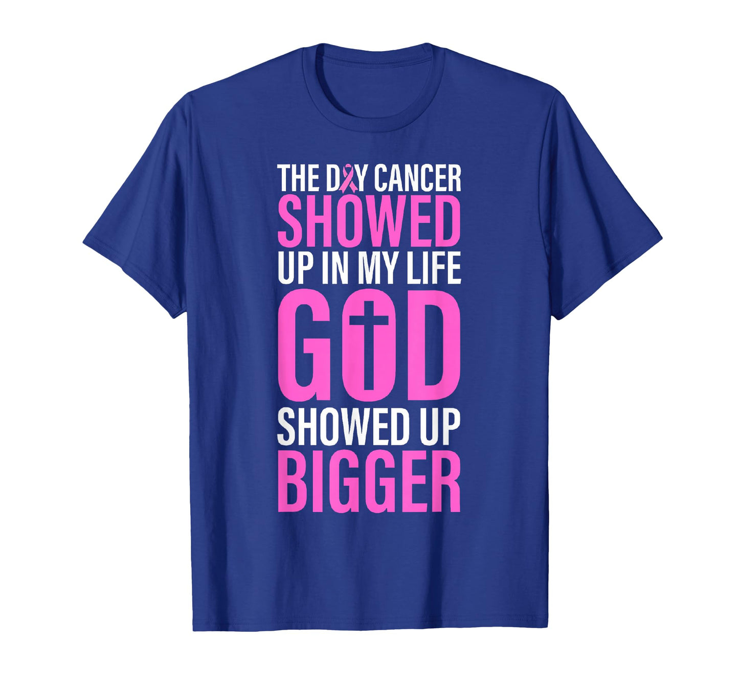 The Day Cancer Showed Up in My Life God Showed Up Bigger T-Shirt