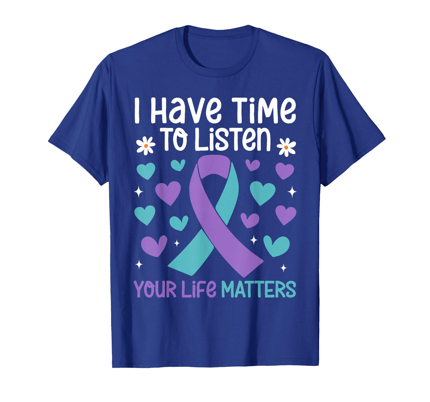 I Have Time to Listen Your Life Matters Suicide Prevention T-Shirt