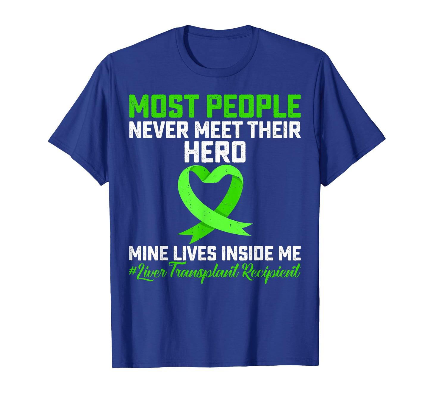 Most People Never Meet Their Hero Liver Transplant Survivor T-Shirt