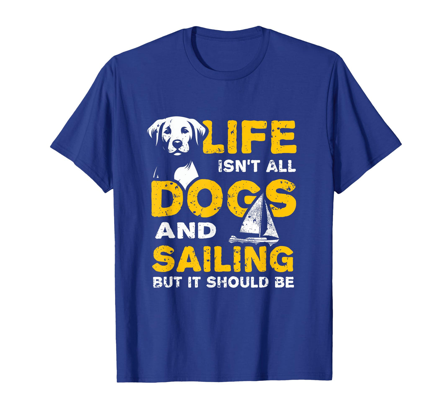 Funny Life Isn't All Dogs And Sailing T-Shirt