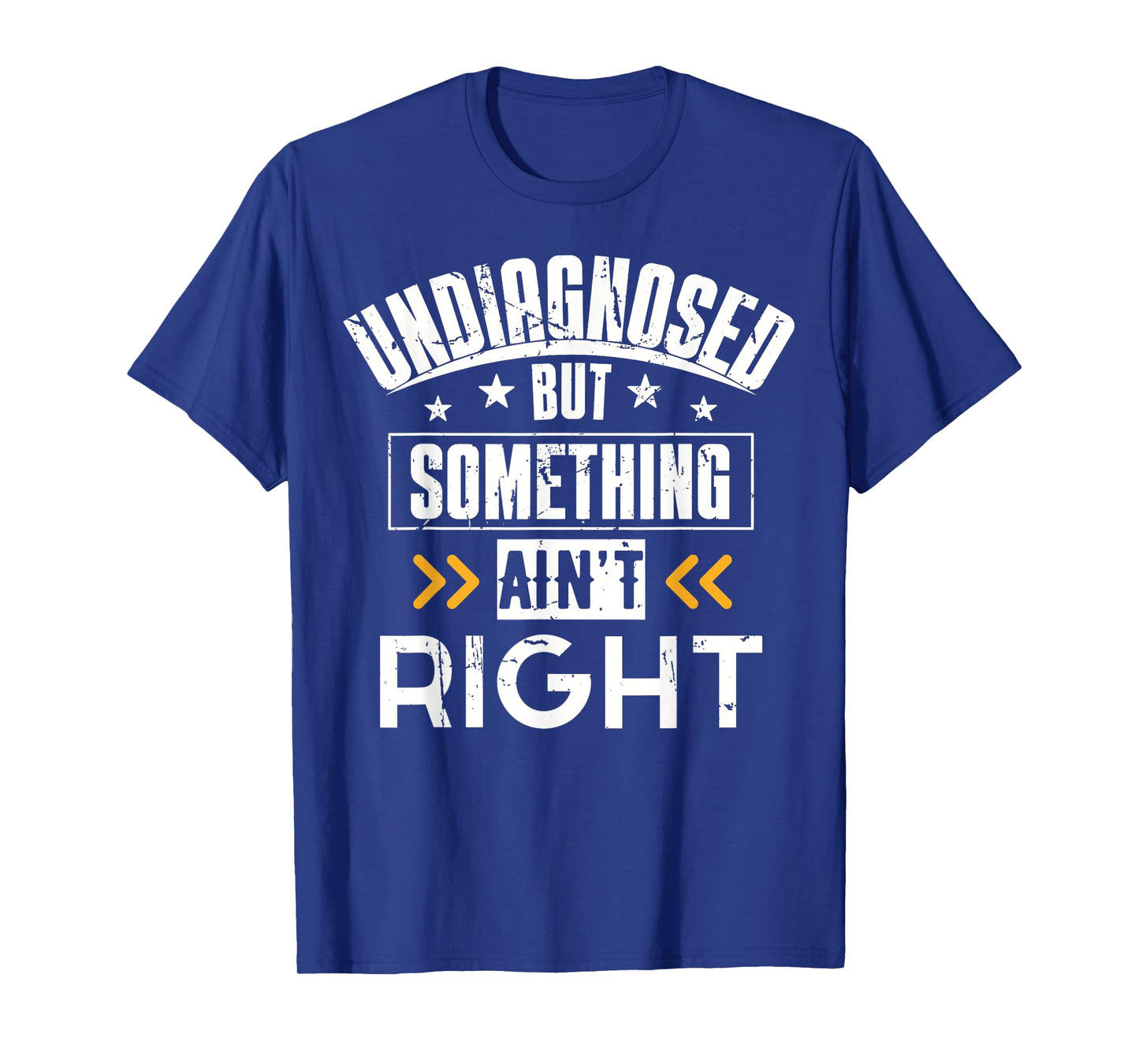 Undiagnosed But Something Ain't Right T-Shirt Men Women T-Shirt