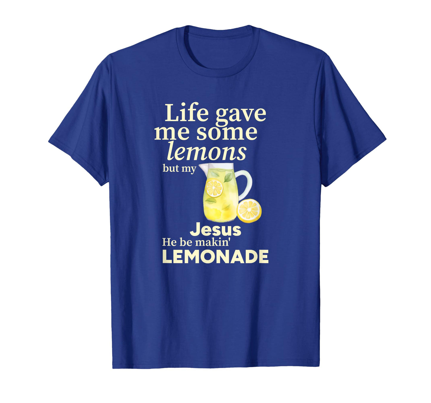 Life gave me Some Lemons but My Jesus he be Makin' Lemonade T-Shirt