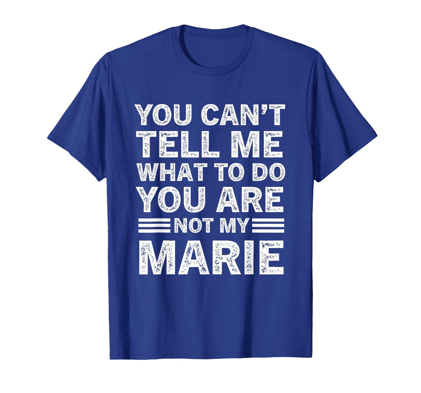 You Can't Tell Me What to Do You're Not My Marie T-Shirt