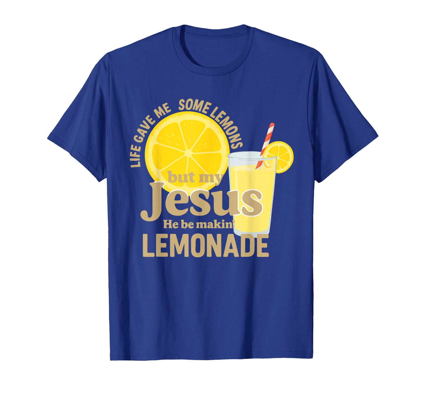 Life Gave Me Some Lemons But My Jesus He Be Makin' Lemonade T-Shirt
