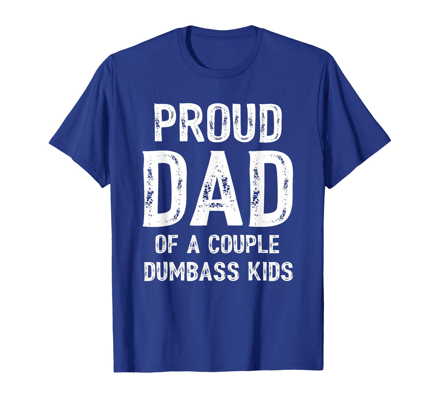 Mens Funny Proud Dad of a Couple Dumbass Kids Father's Day T-Shirt