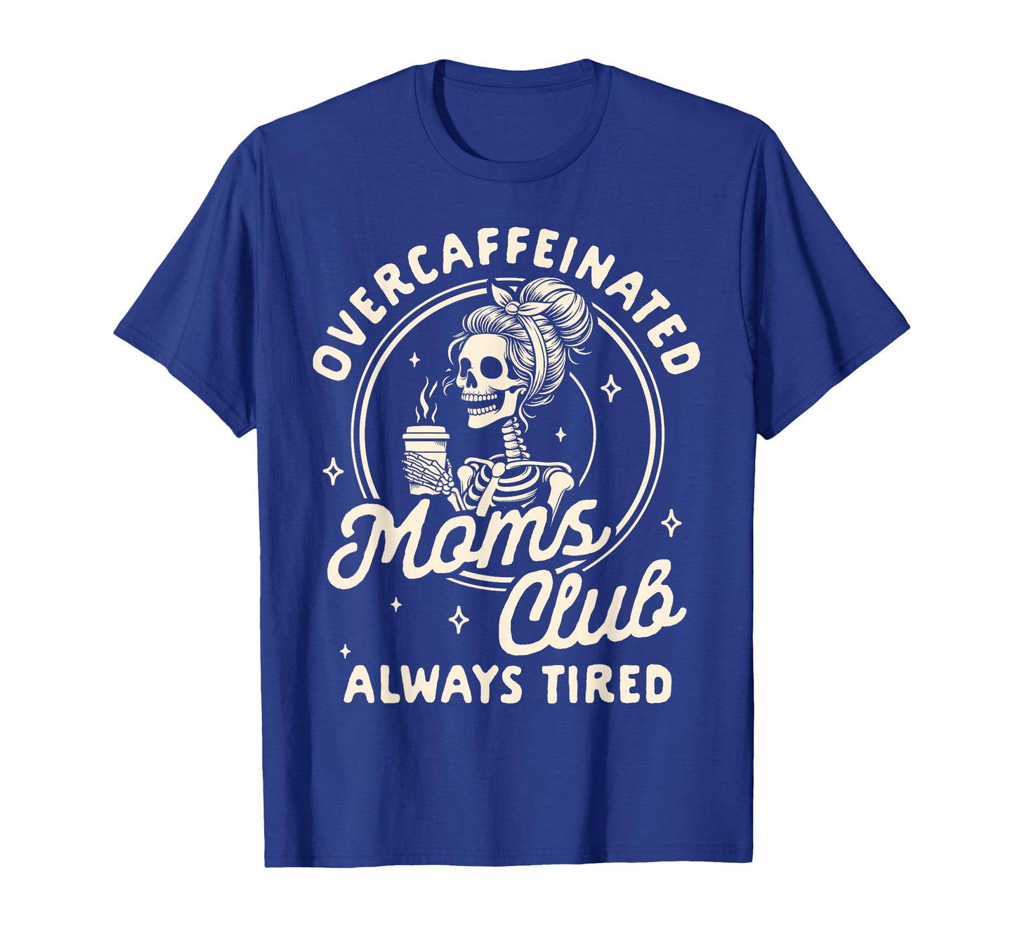 Mom Life Coffee Lover Overcaffeinated Moms Club Always Tired T-Shirt