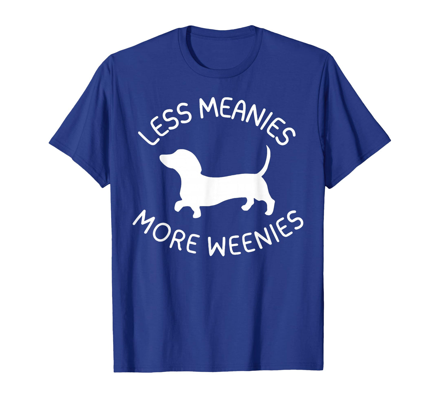 Less Meanies More Weenies Funny Dachshund Lover T-Shirt