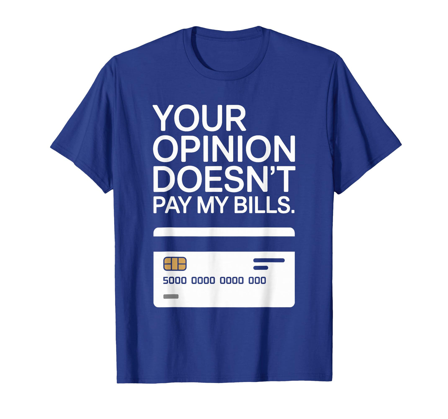 Your Opinion Doesn't Pay My Bills Success Hustle Motivation T-Shirt