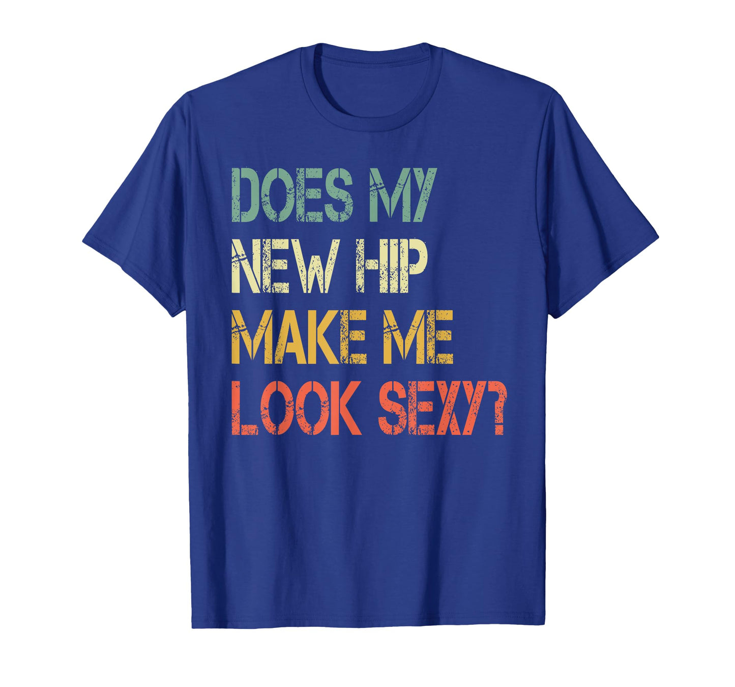 Funny recovery Get Well Does My New Hip Make Me Look Sexy T-Shirt