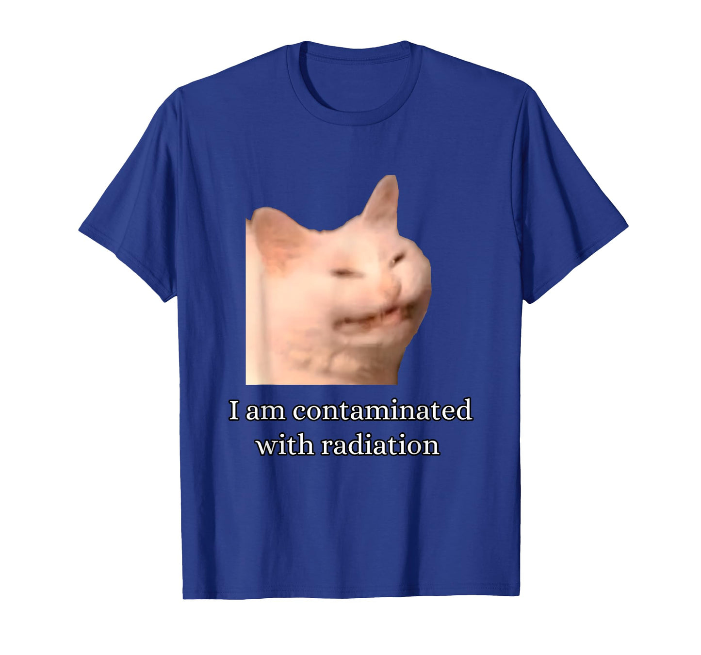 I Am Contaminated With Radiation Funny Ironic Cat Meme Men Women T-Shirt