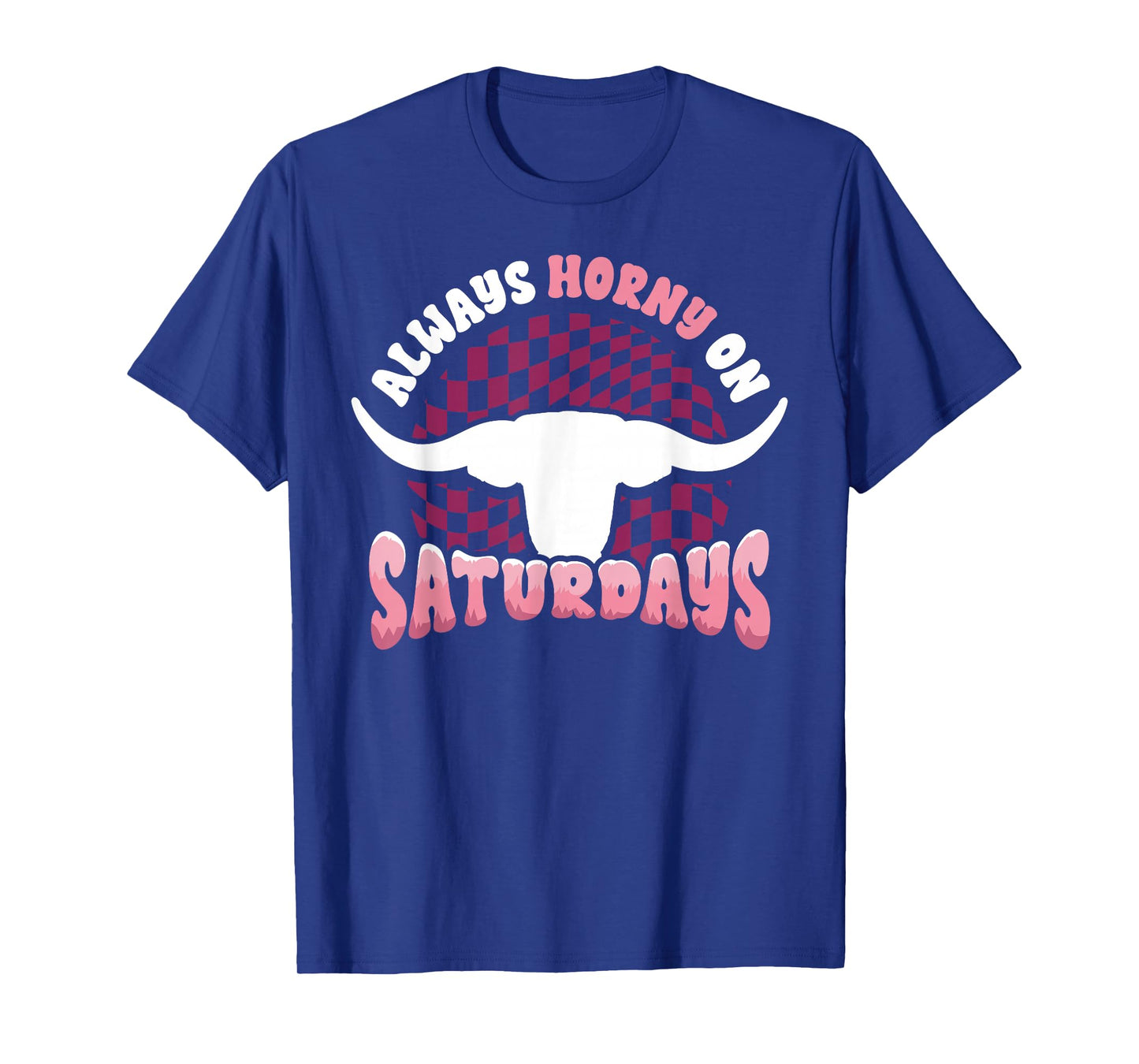 Always Horny on Saturdays Funny Western Country Bull Groovy T-Shirt