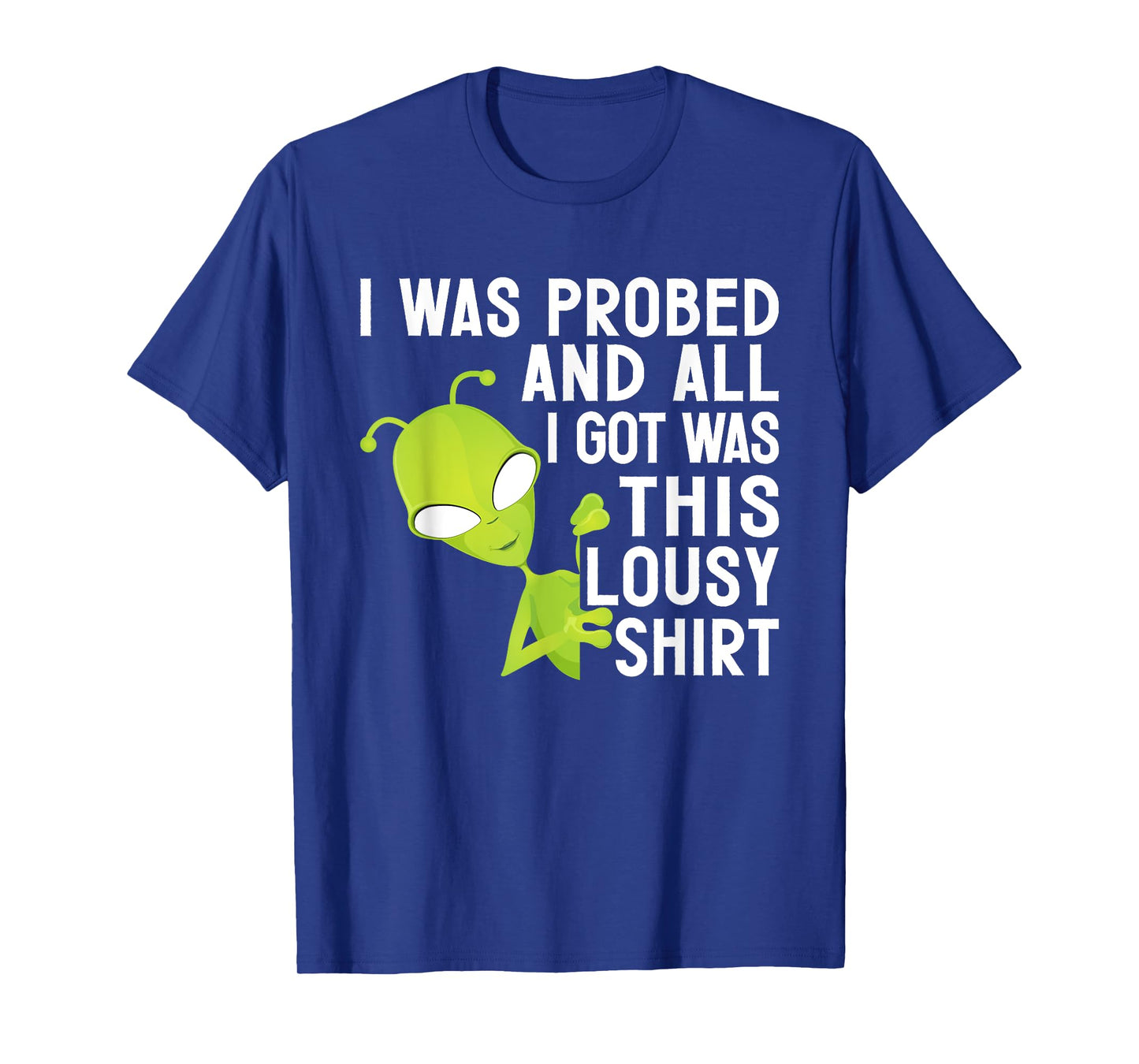 I Was Probed And All I Got Was This Lousy T-Shirt