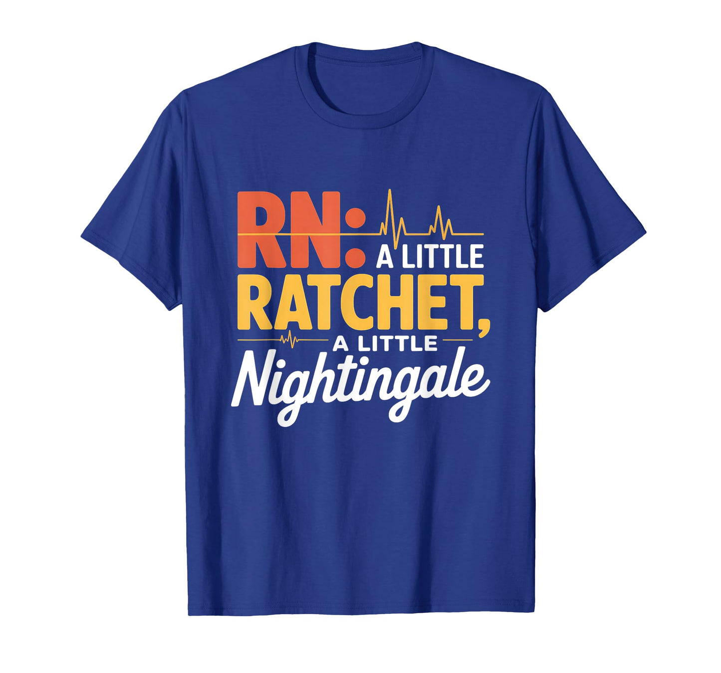 A Little Ratchet A Little Nightingale Funny RN Nurse Design T-Shirt