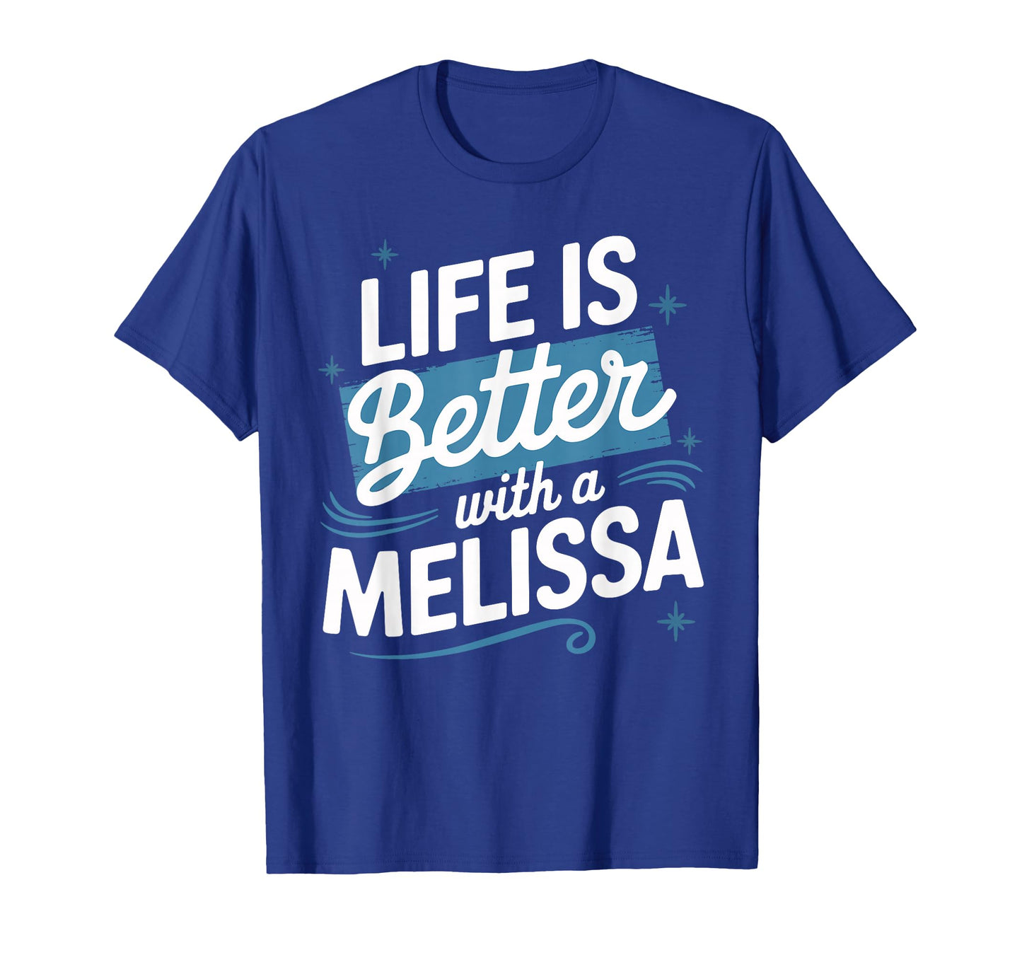 Life Is Better With A MELISSA T-Shirt Name MELISSA T-Shirt