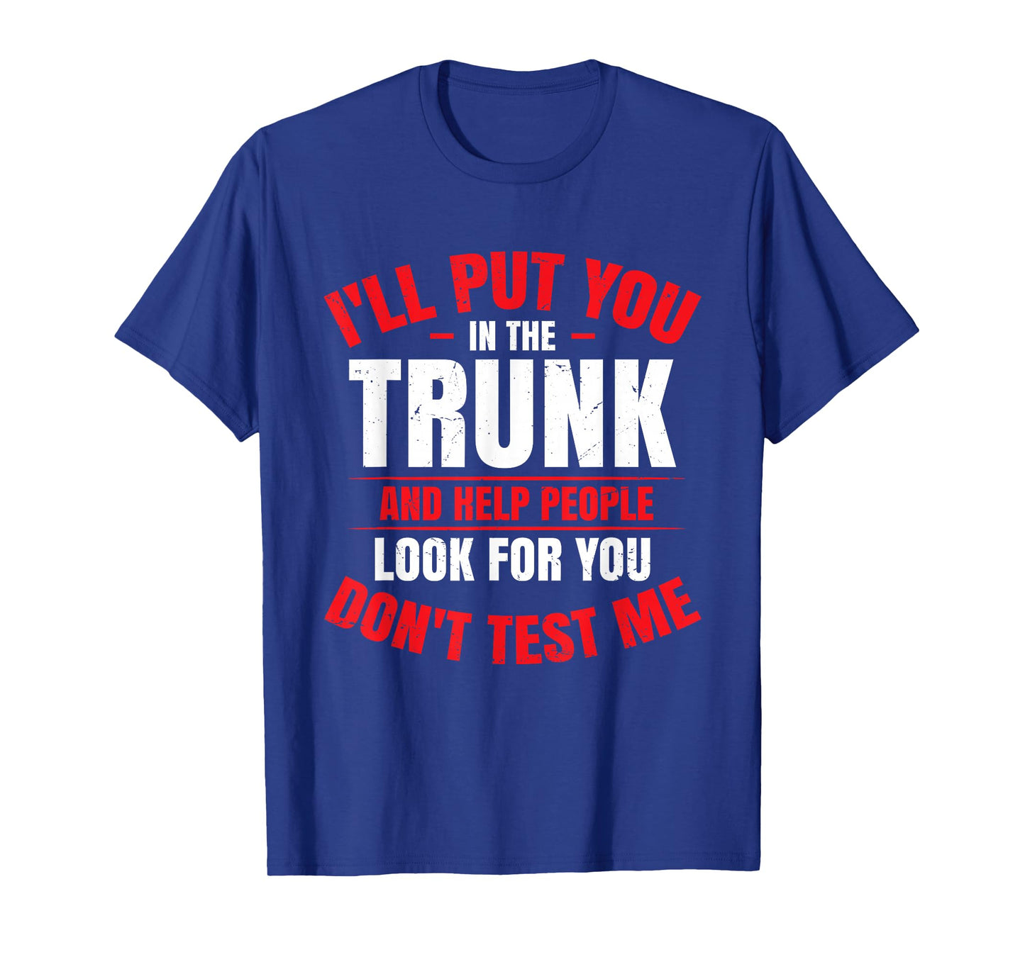 I Will Put You In A Trunk T-Shirt