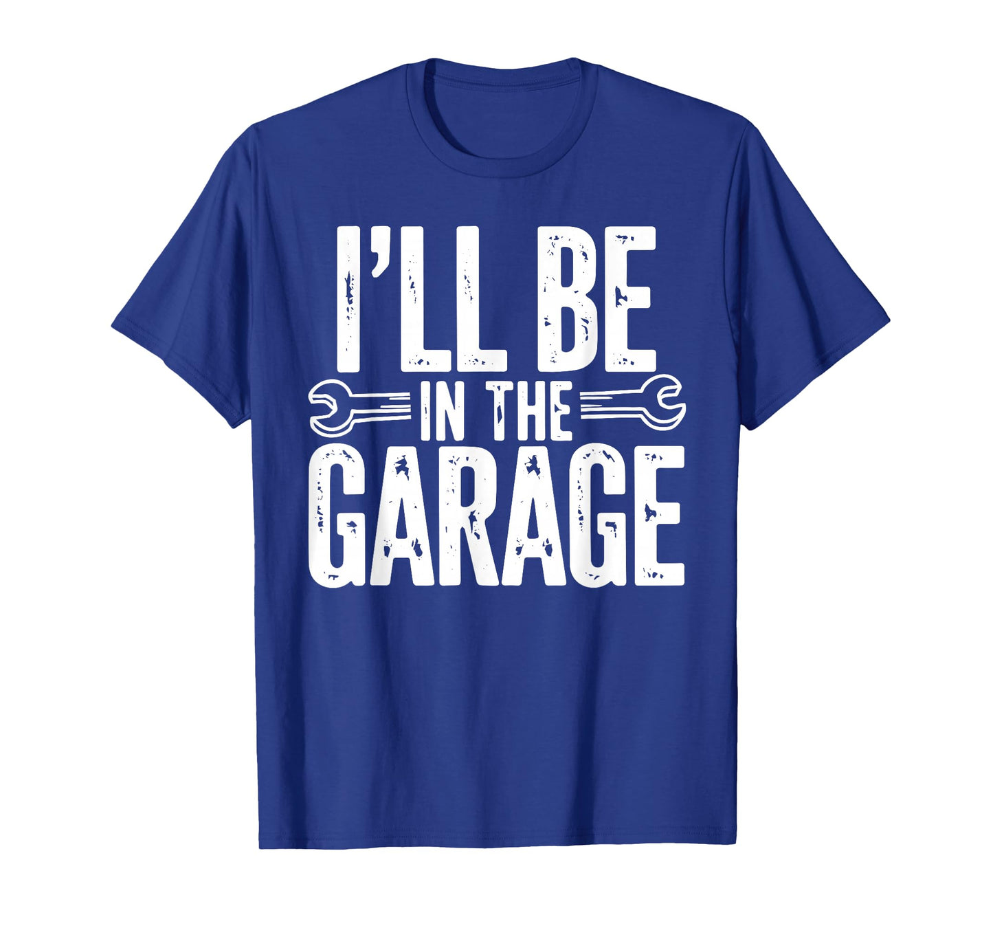 I'll Be in The Garage Funny Quote Garage Dad Daddy Grandpa T-Shirt