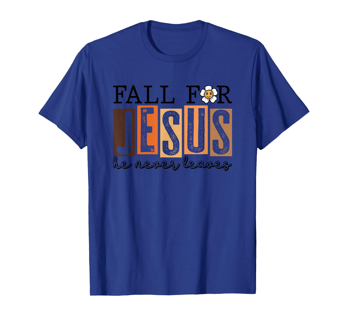 Fall for Jesus He Never Leaves T-Shirt