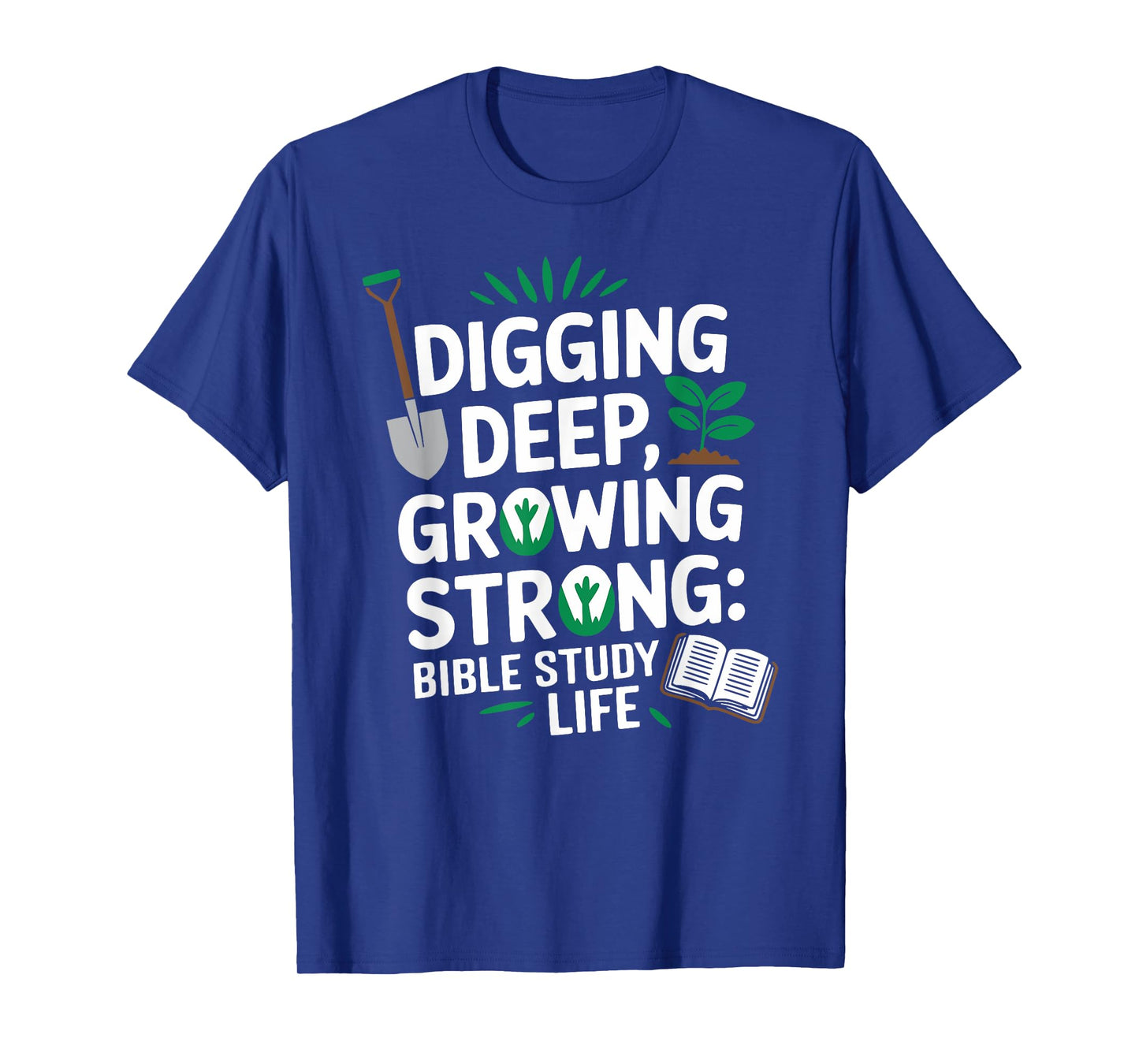 Digging Deep, Growing Strong: Bible Study Life T-Shirt